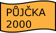 PŮJČKA 2000